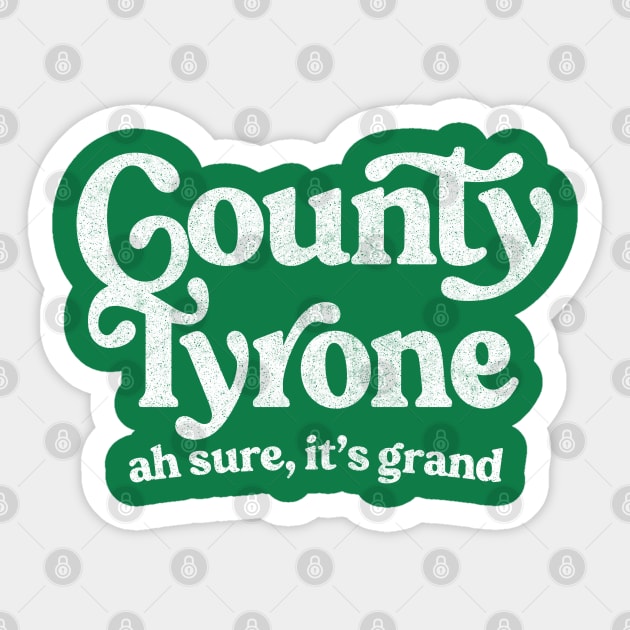 County Tyrone - Irish Pride Gift Design Sticker by feck!